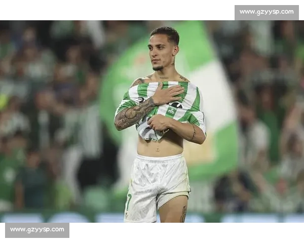 安东尼铁心回归贝蒂斯!租借谈判进入倒计时,铁心拒沙特英超邀约 安东尼铁心回归贝蒂斯!租借谈判进入倒计时,铁心拒沙特英超邀约